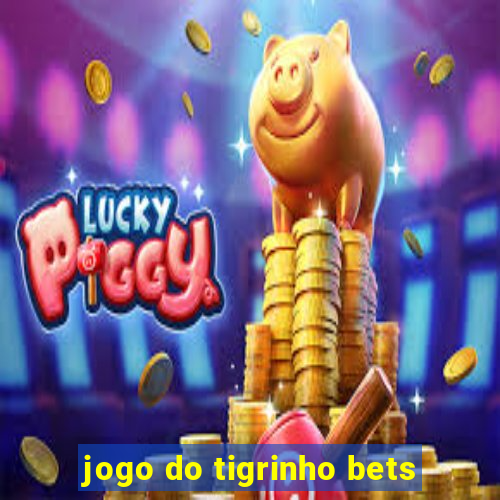 jogo do tigrinho bets